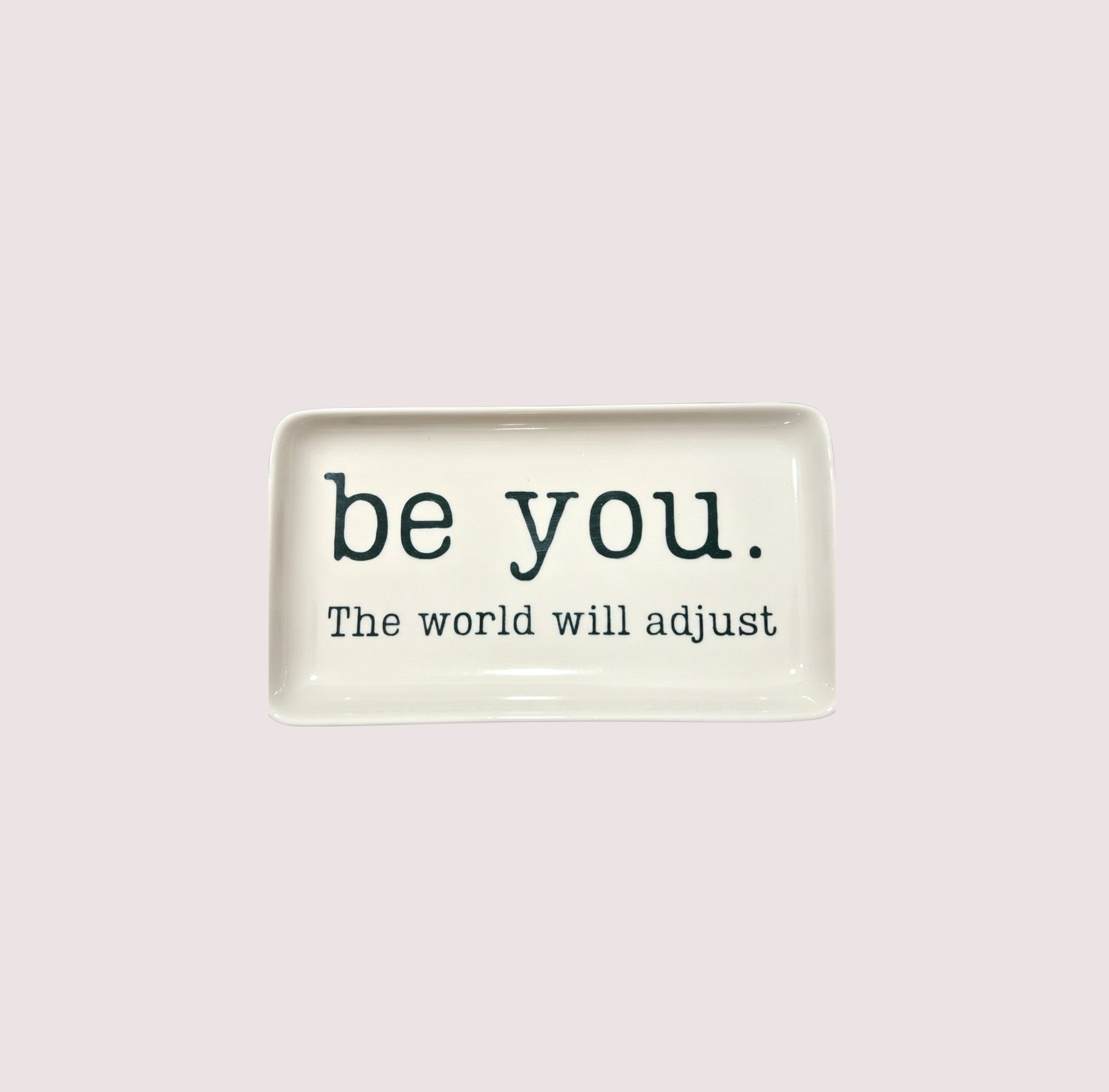 Be You. The World will Adjust